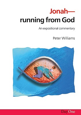 Jonah: Running from God: An Expositional Commentary - Williams, Peter