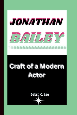 Jonathan Bailey: Craft of a Modern Actor - C Lee, Debra