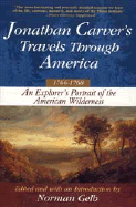 Jonathan Carver's Travels Through America, 1766-1768: An Eighteenth-Century Explorer's Account of Uncharted America