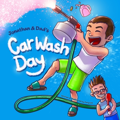 Jonathan & Dad's Car Wash Day: A Feel-Good Father-Son Bonding Story - Kim, Jung