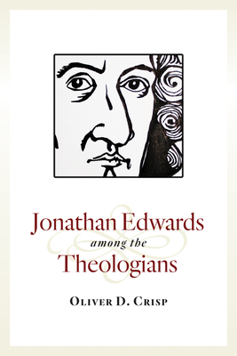 Jonathan Edwards Among the Theologians - Crisp, Oliver D