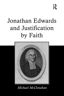 Jonathan Edwards and Justification by Faith - McClenahan, Michael