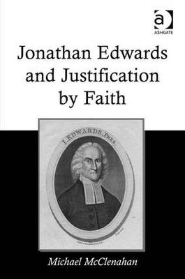 Jonathan Edwards and Justification by Faith - McClenahan, Michael