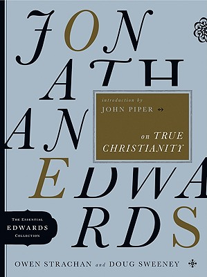 Jonathan Edwards on True Christianity: Volume 4 - Strachan, Owen, and Sweeney, Douglas Allen