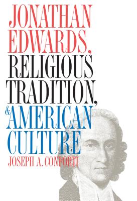 Jonathan Edwards, Religious Tradition, and American Culture - Conforti, Joseph a