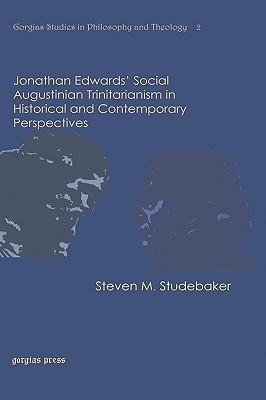 Jonathan Edwards' Social Augustinian Trinitarianism in Historical and Contemporary Perspectives - Studebaker, Steven M