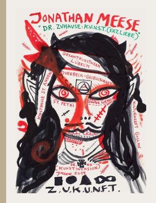 Jonathan Meese: Dr. Zuhause: K.U.N.S.T. (Erzliebe) - Meese, Jonathan (Text by), and Zybok, Oliver (Text by), and Windt, Rosa (Text by)