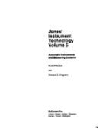 Jones' instrument technology. Vol.5, Automatic instruments and measuring systems - Jones, E. B., and Radnai, Rudolf, and Kingham, E. G.