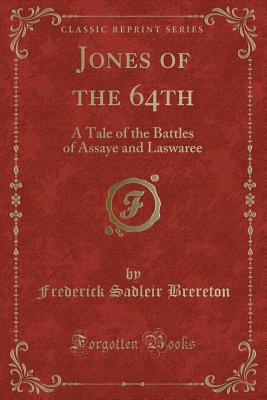 Jones of the 64th: A Tale of the Battles of Assaye and Laswaree (Classic Reprint) - Brereton, Frederick Sadleir
