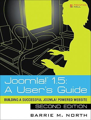 Joomla! 1.5: A User's Guide: Building a Successful Joomla! Powered Website - North, Barrie M
