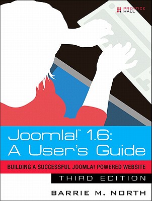 Joomla! 1.6: A User's Guide: Building a Successful Joomla! Powered Website - North, Barrie M