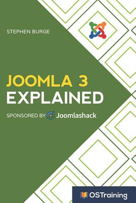 Joomla 3 Explained: Your Step-By-Step Guide to Joomla 3 - Burge, Stephen
