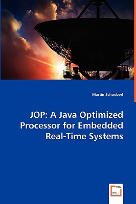 Jop: A Java Optimized Processor for Embedded Real-Time Systems - Schoeberl, Martin