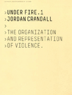 Jordan Crandall: Under Fire 1: The Organization and Representation of Violence