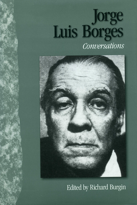 Jorge Luis Borges: Conversations - Burgin, Richard, Mr. (Editor), and Borges, Jorge Luis