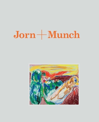 Jorn + Munch - Gjessing, Oda Wildhagen (Editor), and Grogaard, Stian (Contributions by), and Presler, Gerd (Contributions by)