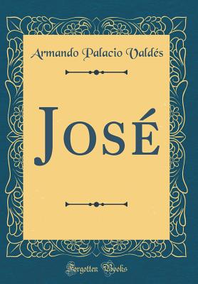 Jos (Classic Reprint) - Valds, Armando Palacio