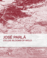 Jos Parl Ciclos Blooms of Mold