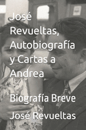 Jos Revueltas, Autobiografa y Cartas a Andrea: Biografa Breve