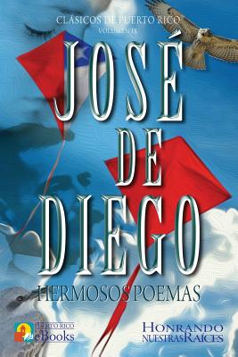 Jos? De Diego: Hermosos Poemas - Ramos Ibarra, Juan (Illustrator), and Puerto Rico Ebooks (Editor), and De Diego, Jose