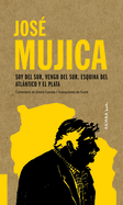 Jos? Mujica: Soy del Sur, Vengo del Sur. Esquina del Atlntico Y El Plata Volume 4