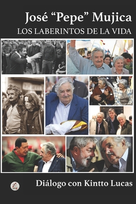 Jos? "Pepe" Mujica: Los Laberintos de la Vida - Lucas, Dilogo Con Kintto
