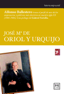 Jose  Ma de Oriol y Urquijo: Alfonso Ballestero Traza El Perfil de Uno de Los Empresarios y Pol?ticos Ms Decisivos En Nuestro Siglo XX (1905-1985).