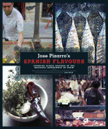 Jose Pizarro's Spanish Flavours: Stunning dishes inspired by the regional ingredients of Spain