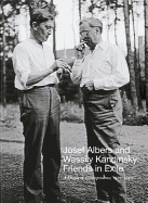 Josef Albers and Wassily Kandinsky: Friends in Exile: A Decade of Correspondence, 1929-1940