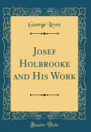 Josef Holbrooke and His Work (Classic Reprint)