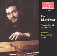 Josef Rheinberger: Sonatas, Op. 47, 99 & 135 - Antonio Pompa-Baldi (piano)