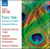 Josef Suk: Fairy Tale; Fantasy in G minor; Fantastic Scherzo - Michael Ludwig (violin); Buffalo Philharmonic Orchestra; JoAnn Falletta (conductor)