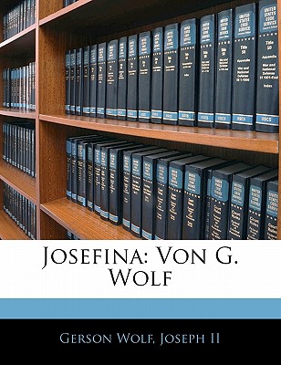 Josefina: Von G. Wolf - Wolf, Gerson, and II, Joseph