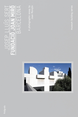 Josep Llus Sert: Joan Mir Foundation: Museum Buliding Guides - Sert, Josep Llus, and Zevi, Bruno (Introduction by), and Freixa, Jaume (Contributions by)