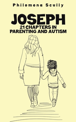 Joseph: 21 Chapters in Parenting and Autism - Scully, Philomena