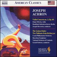 Joseph Achron: Violin Concerto No. 1, Op. 60; Golem (Suite); Two Tableaux from Belshazzar - Elmar Oliveira (violin)