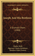 Joseph and His Brethren: A Dramatic Poem (1908)