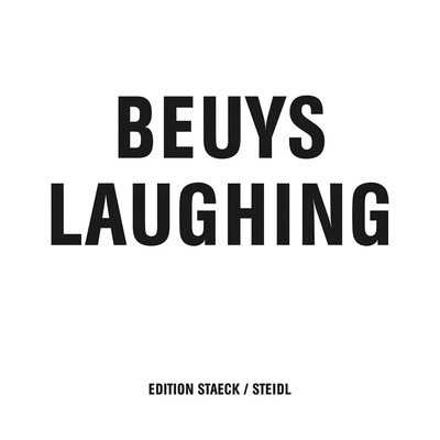 Joseph Beuys: Beuys Laughing - Beuys, Joseph, and Staeck, Klaus, and Steidl, Gerhard
