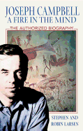 Joseph Campbell: A Fire in the Mind: The Authorized Biography