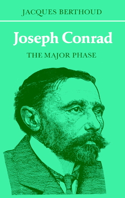 Joseph Conrad: The Major Phase - Berthoud, Jacques