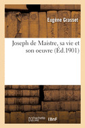Joseph de Maistre, Sa Vie Et Son Oeuvre