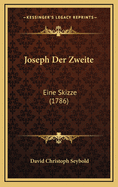 Joseph Der Zweite: Eine Skizze (1786)