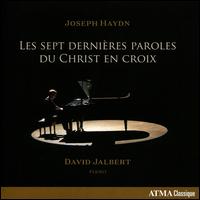 Joseph Haydn: Les sept dernires paroles du Christ en croix - David Jalbert (piano)