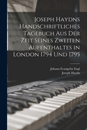 Joseph Haydns Handschriftliches Tagebuch Aus Der Zeit Seines Zweiten Aufenthaltes in London, 1794 Und 1795, ALS Manuskript Zur Hundersten Wiederkehr Seines Todestages, 31. Mai 1909, in Druck Gelegt