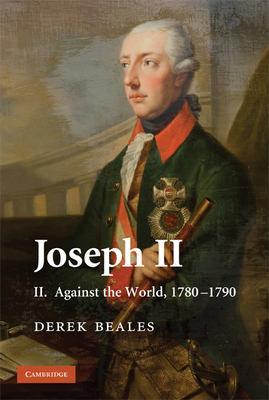 Joseph II: Volume 2, Against the World, 1780-1790 - Beales, Derek