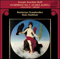 Joseph Joachim Raff: Symphony No. 7 "In Den Alpen"; Chaconne; Abends - Bamberger Symphoniker; Hans Stadlmair (conductor)