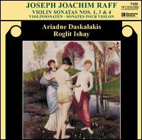 Joseph Joachim Raff: Violin Sonatas Nos. 1, 3 & 4 - Ariadne Daskalakis (violin); Roglit Ishay (piano)