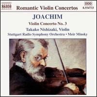 Joseph Joachim: Violin Concerto No. 3 - Takako Nishizaki (violin); SWR Stuttgart Radio Symphony Orchestra; Meir Minsky (conductor)