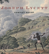 Joseph Lycett: Convict Artist - National Library of Australia, and Lycett, Joseph, and McPhee, John