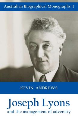 Joseph Lyons and the management of adversity - Andrews, Kevin